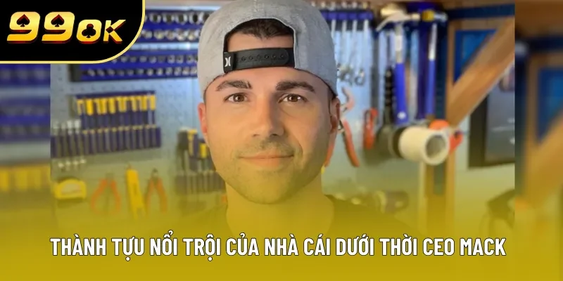 Thành tựu nổi trội của nhà cái dưới thời CEO MACK Thành tựu nổi trội của nhà cái dưới thời CEO MACK